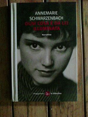 Annemarie Schwarzenbach - Ogni cosa è da lei illuminata