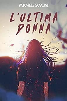 L'ultima donna di Michele Scalini