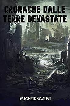 Cronache dalle terre devastate di Michele Scalini