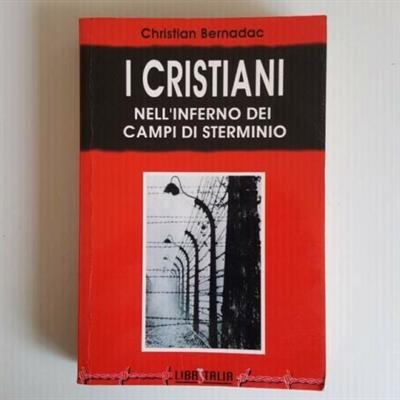 I Cristiani Nell’Inferno Dei Campi Di Sterminio - C.Bernadac